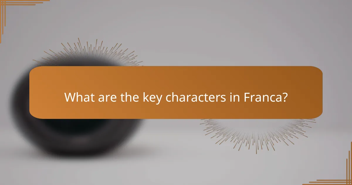What are the key characters in Franca?