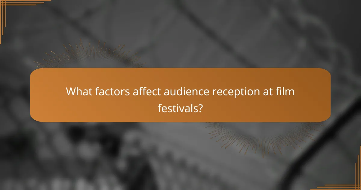 What factors affect audience reception at film festivals?